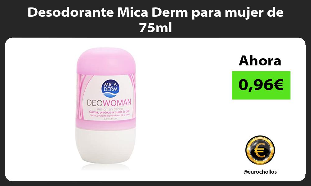 Desodorante Mica Derm para mujer de 75ml