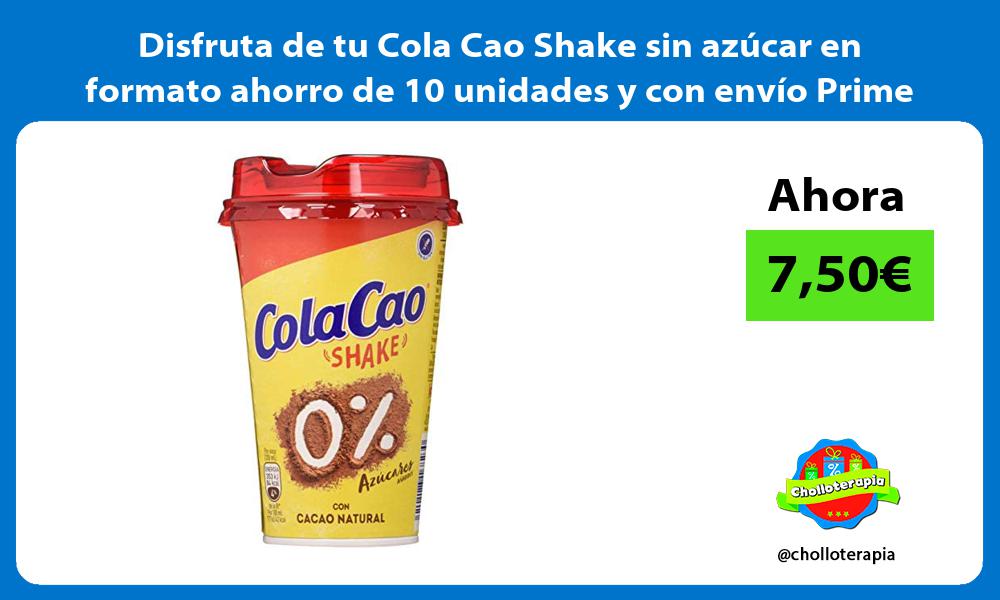 Disfruta de tu Cola Cao Shake sin azúcar en formato ahorro de 10 unidades y con envío Prime