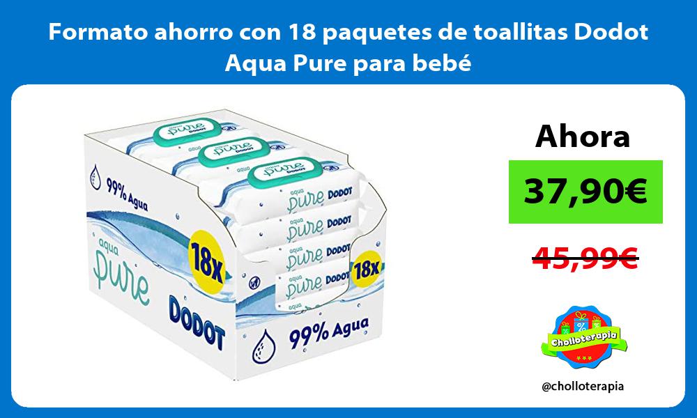 Formato ahorro con 18 paquetes de toallitas Dodot Aqua Pure para bebé