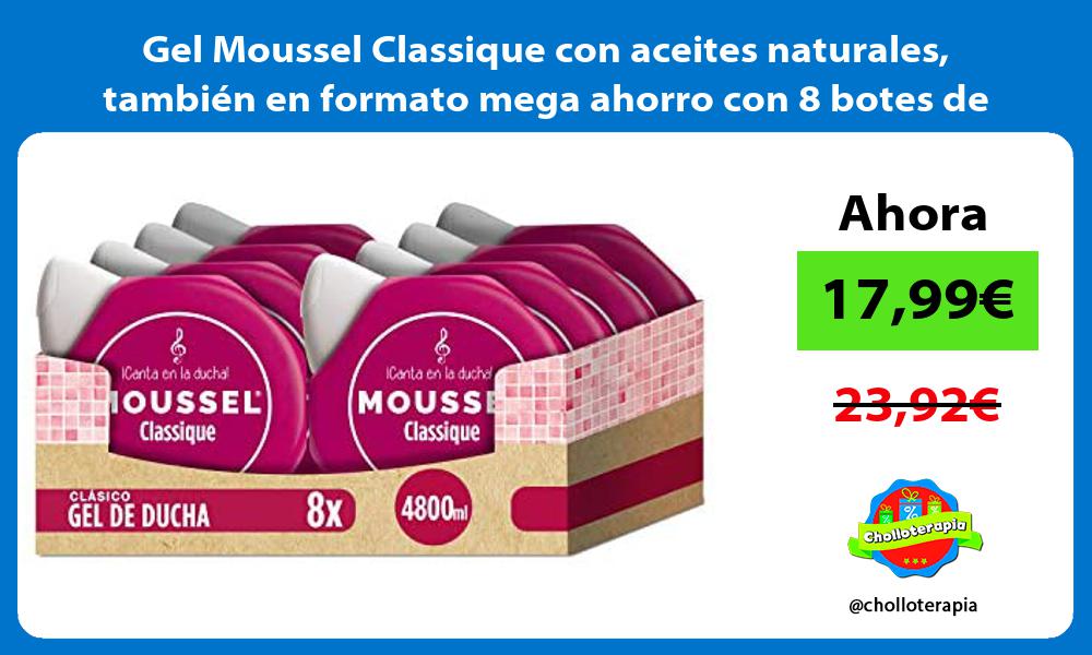 Gel Moussel Classique con aceites naturales también en formato mega ahorro con 8 botes de 600ml