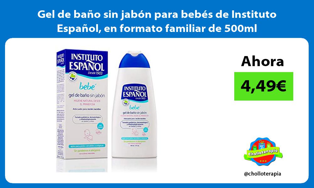 Gel de baño sin jabón para bebés de Instituto Español en formato familiar de 500ml