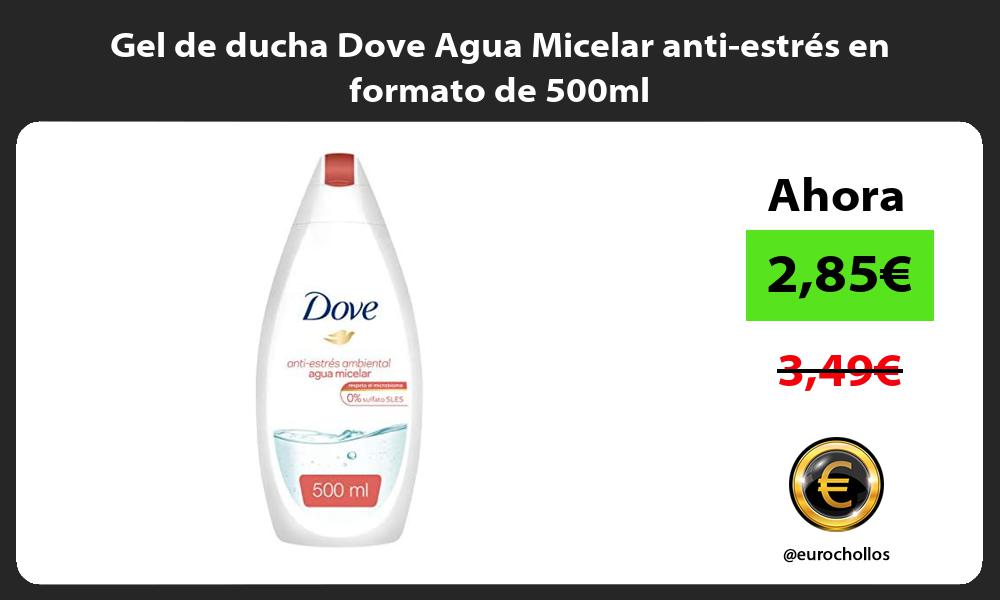 Gel de ducha Dove Agua Micelar anti estrés en formato de 500ml
