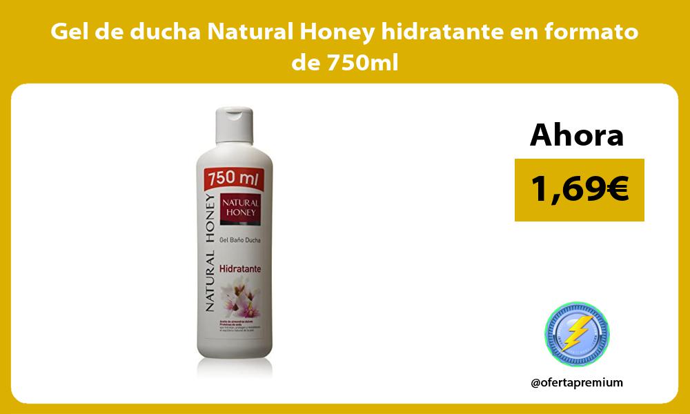 Gel de ducha Natural Honey hidratante en formato de 750ml