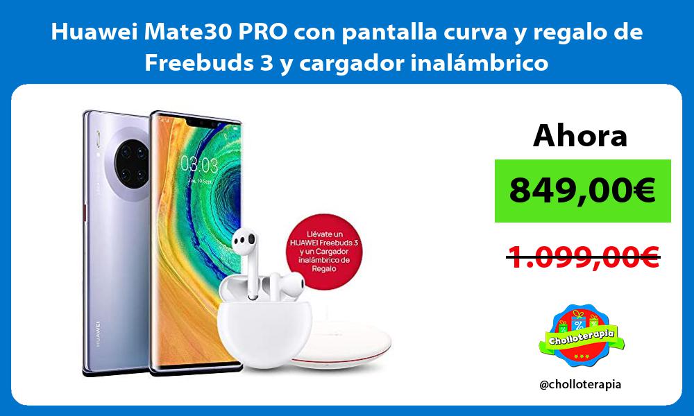Huawei Mate30 PRO con pantalla curva y regalo de Freebuds 3 y cargador inalámbrico