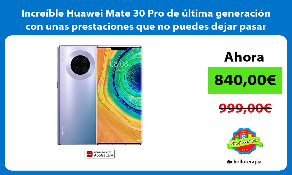 Increíble Huawei Mate 30 Pro de última generación con unas prestaciones que no puedes dejar pasar