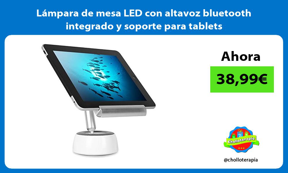 Lámpara de mesa LED con altavoz bluetooth integrado y soporte para tablets