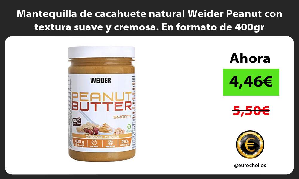 Mantequilla de cacahuete natural Weider Peanut con textura suave y cremosa En formato de 400gr