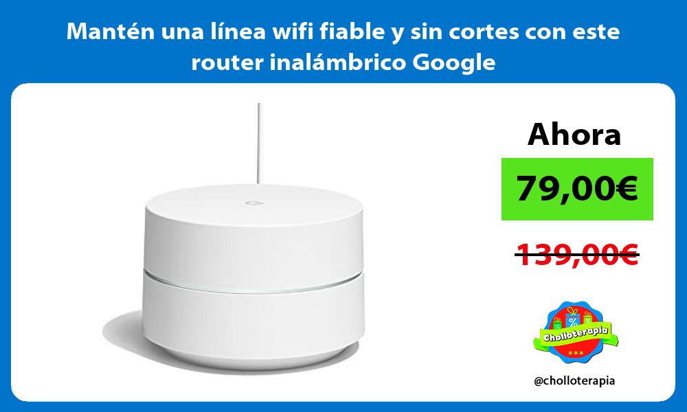 Mantén una línea wifi fiable y sin cortes con este router inalámbrico Google