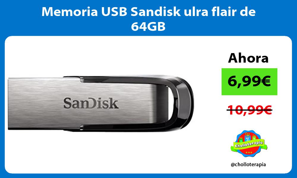 Memoria USB Sandisk ulra flair de 64GB