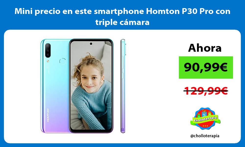 Mini precio en este smartphone Homton P30 Pro con triple cámara