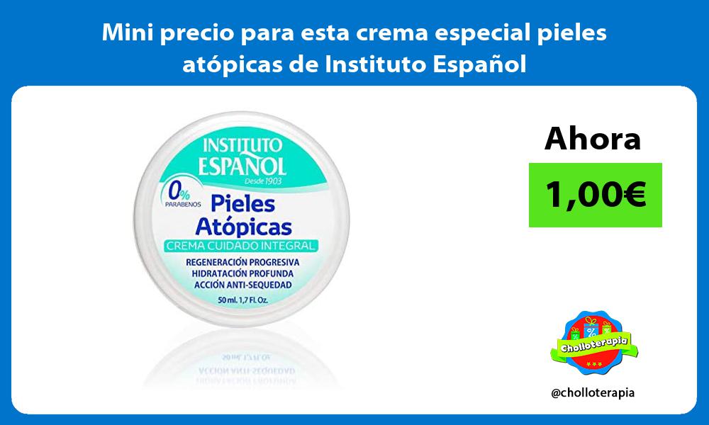 Mini precio para esta crema especial pieles atópicas de Instituto Español