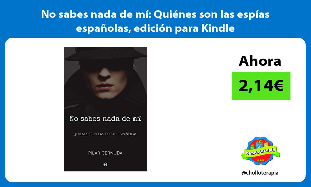 No sabes nada de mí Quiénes son las espías españolas edición para Kindle