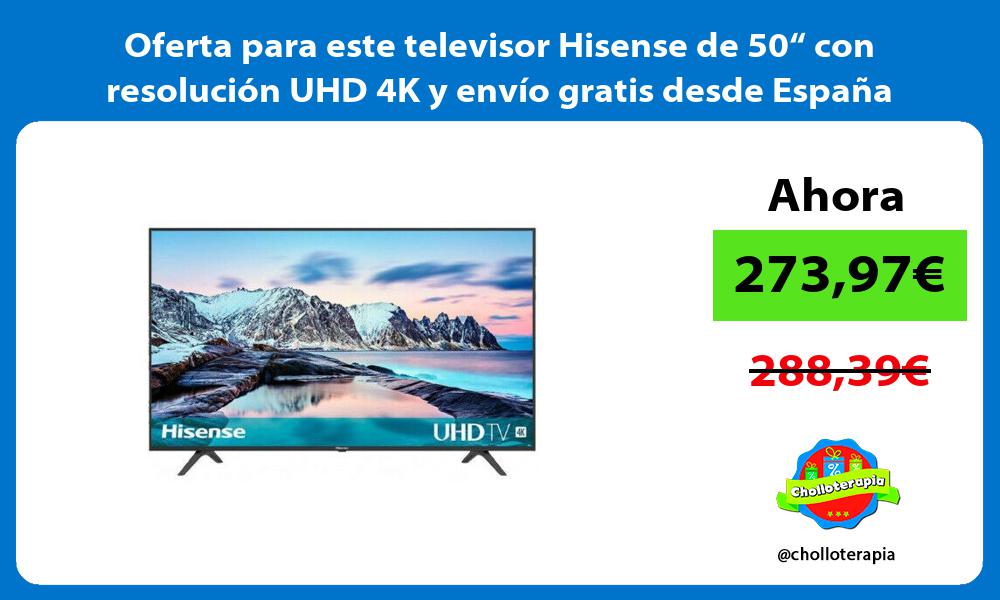 Oferta para este televisor Hisense de 50“ con resolución UHD 4K y envío gratis desde España
