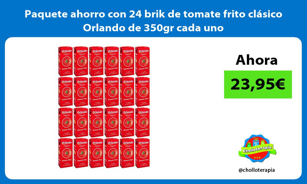 Paquete ahorro con 24 brik de tomate frito clásico Orlando de 350gr cada uno