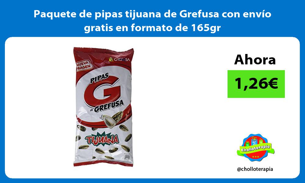 Paquete de pipas tijuana de Grefusa con envío gratis en formato de 165gr