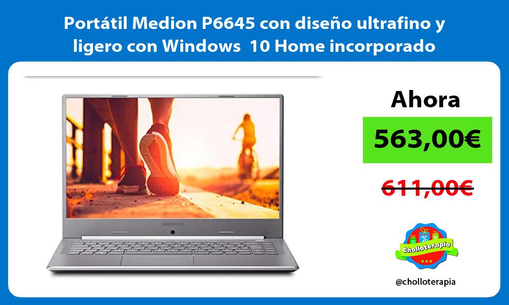 Portátil Medion P6645 con diseño ultrafino y ligero con Windows 10 Home incorporado