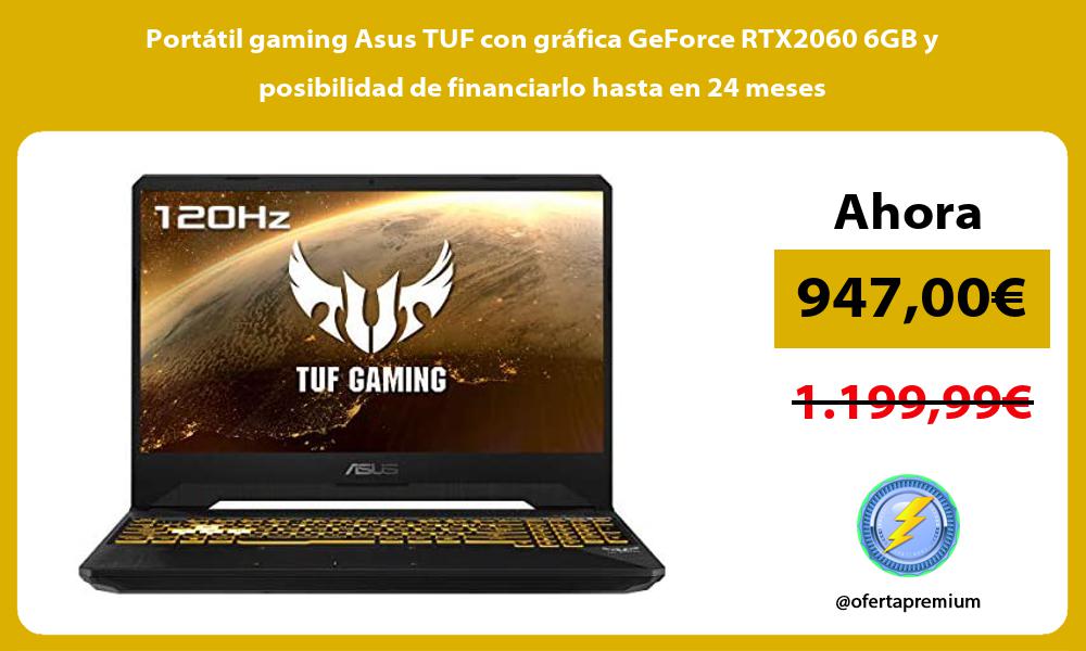 Portátil gaming Asus TUF con gráfica GeForce RTX2060 6GB y posibilidad de financiarlo hasta en 24 meses