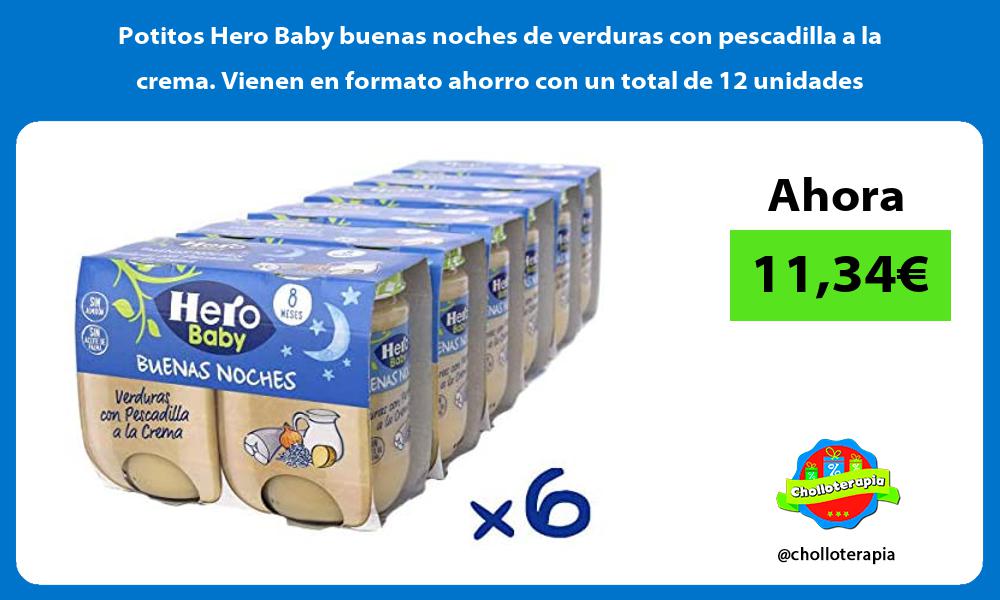 Potitos Hero Baby buenas noches de verduras con pescadilla a la crema Vienen en formato ahorro con un total de 12 unidades