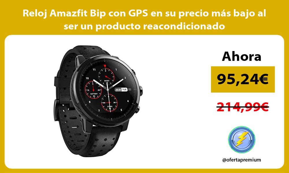 Reloj Amazfit Bip con GPS en su precio más bajo al ser un producto reacondicionado
