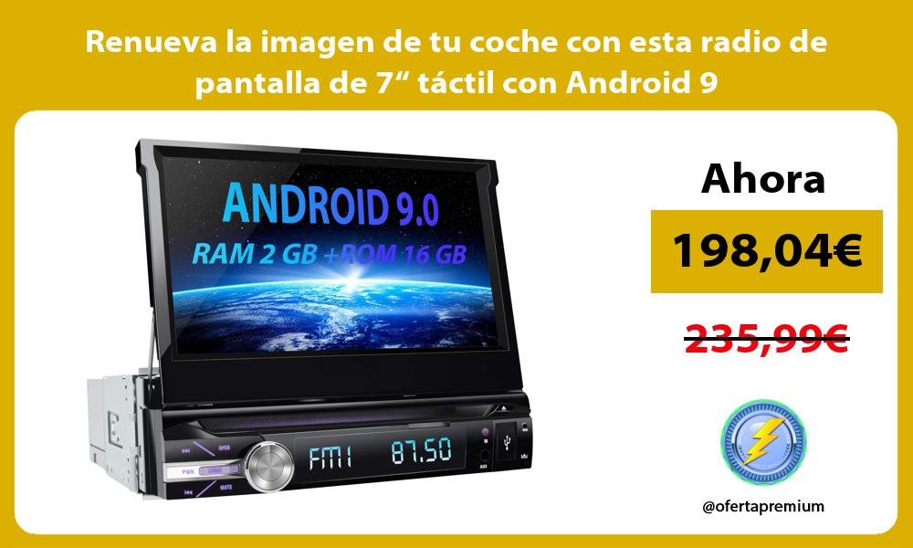 Renueva la imagen de tu coche con esta radio de pantalla de 7“ táctil con Android 9