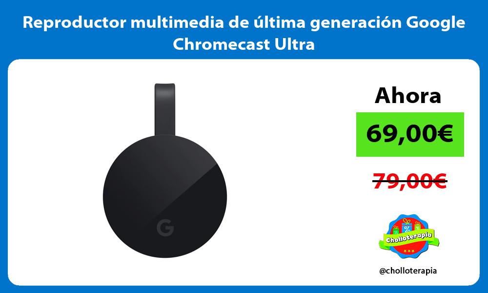 Reproductor multimedia de última generación Google Chromecast Ultra