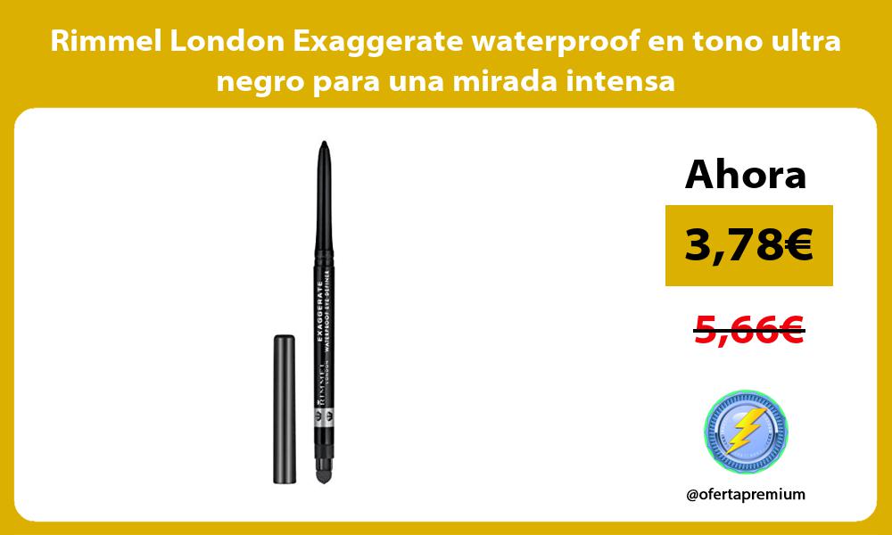 Rimmel London Exaggerate waterproof en tono ultra negro para una mirada intensa