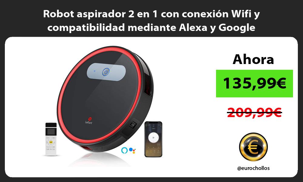 Robot aspirador 2 en 1 con conexión Wifi y compatibilidad mediante Alexa y Google