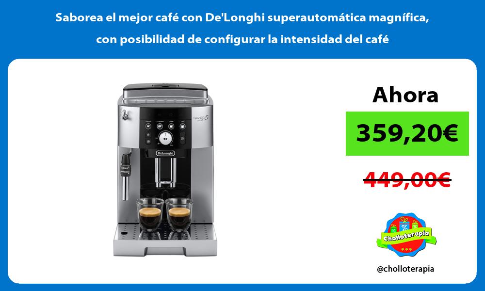 Saborea el mejor café con DeLonghi superautomática magnífica con posibilidad de configurar la intensidad del café