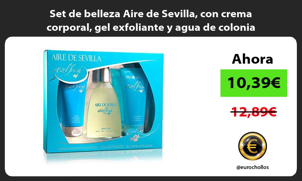 Set de belleza Aire de Sevilla con crema corporal gel exfoliante y agua de colonia