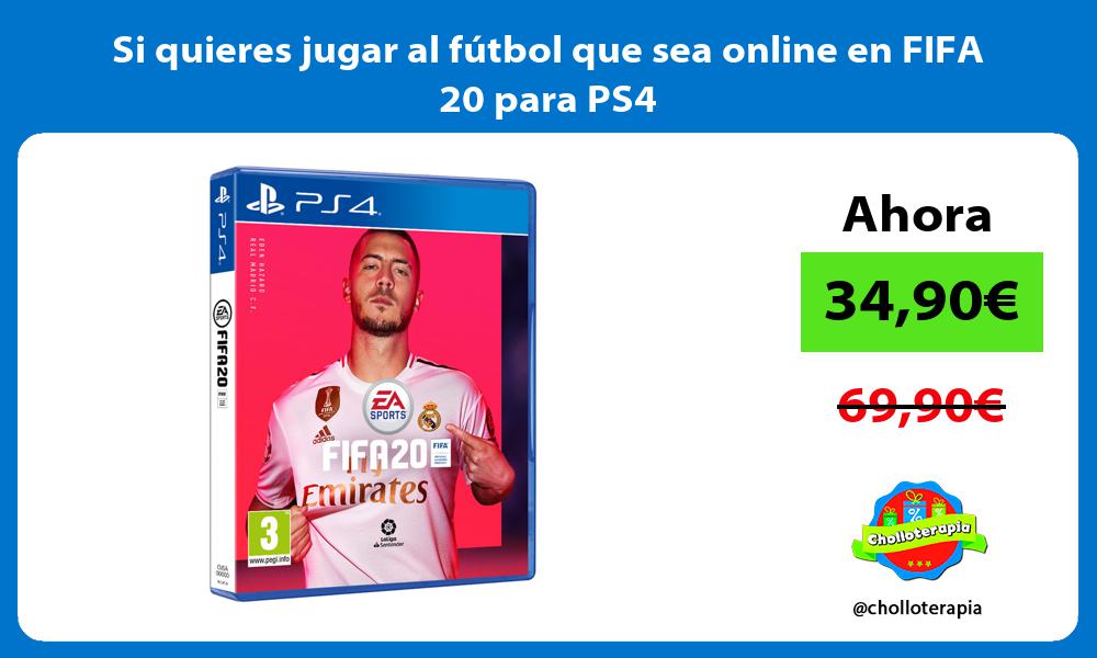 Si quieres jugar al fútbol que sea online en FIFA 20 para PS4
