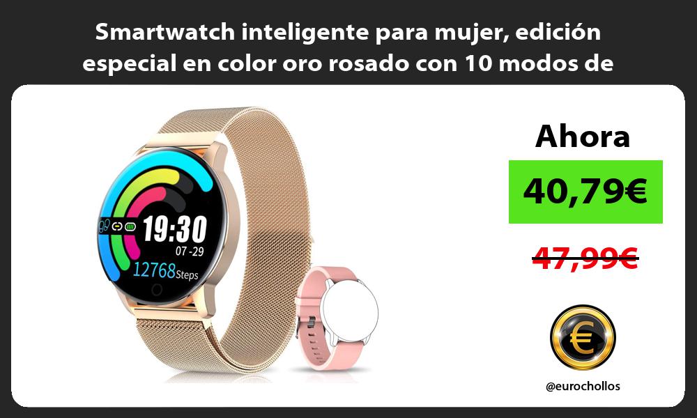 Smartwatch inteligente para mujer edición especial en color oro rosado con 10 modos de deporte