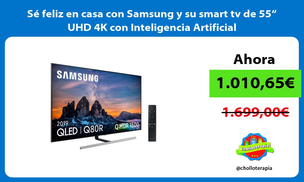 Sé feliz en casa con Samsung y su smart tv de 55“ UHD 4K con Inteligencia Artificial