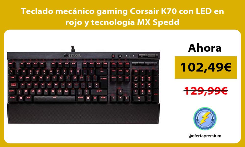Teclado mecánico gaming Corsair K70 con LED en rojo y tecnología MX Spedd