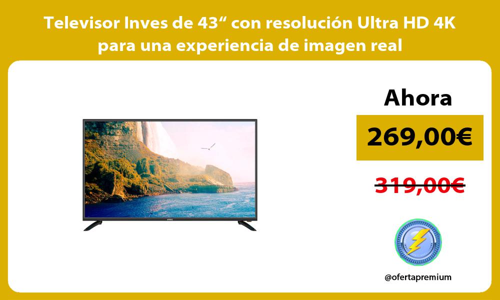 Televisor Inves de 43“ con resolución Ultra HD 4K para una experiencia de imagen real