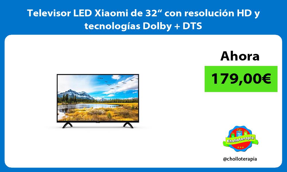 Televisor LED Xiaomi de 32“ con resolución HD y tecnologías Dolby DTS