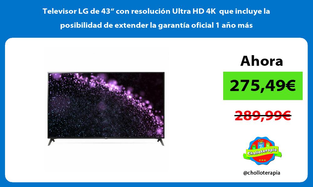 Televisor LG de 43“ con resolución Ultra HD 4K que incluye la posibilidad de extender la garantía oficial 1 año más