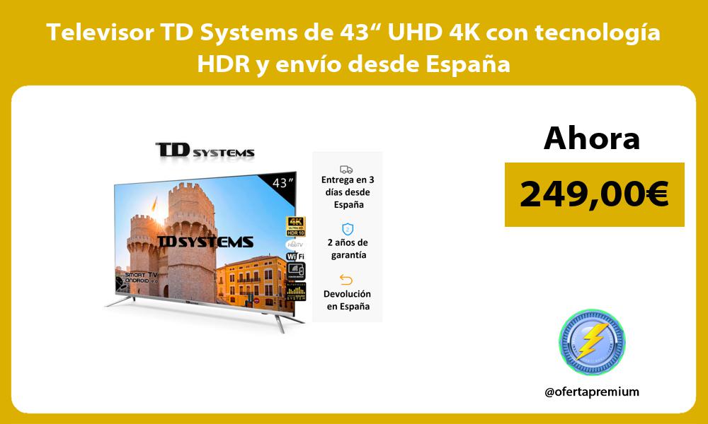 Televisor TD Systems de 43“ UHD 4K con tecnología HDR y envío desde España