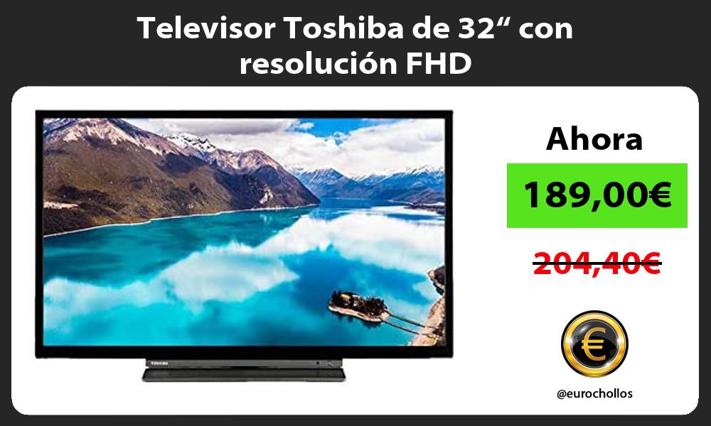 Televisor Toshiba de 32“ con resolución FHD