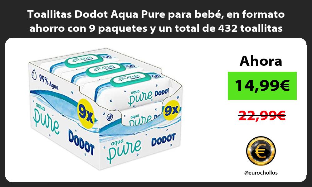 Toallitas Dodot Aqua Pure para bebé en formato ahorro con 9 paquetes y un total de 432 toallitas
