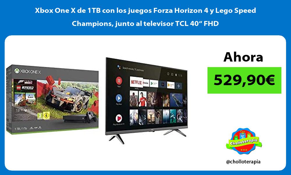 Xbox One X de 1TB con los juegos Forza Horizon 4 y Lego Speed Champions junto al televisor TCL 40“ FHD