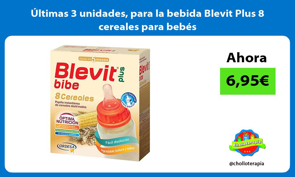 ltimas 3 unidades para la bebida Blevit Plus 8 cereales para bebés