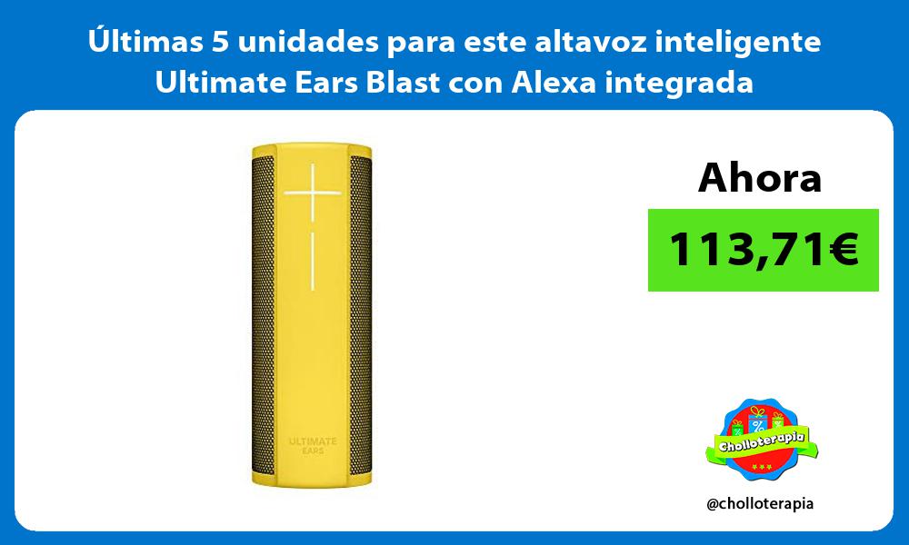 ltimas 5 unidades para este altavoz inteligente Ultimate Ears Blast con Alexa integrada