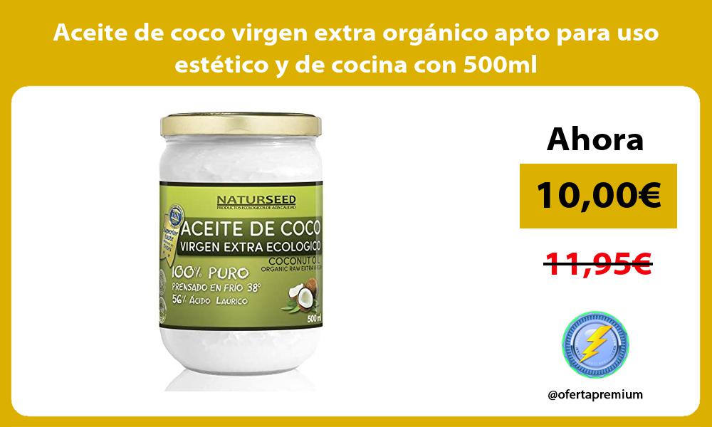 Aceite de coco virgen extra orgánico apto para uso estético y de cocina con 500ml