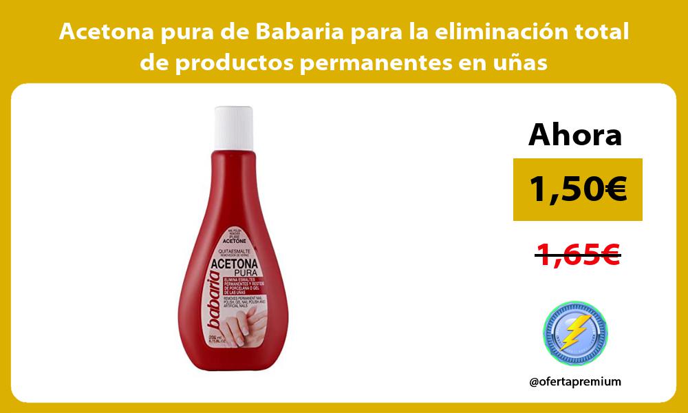 Acetona pura de Babaria para la eliminación total de productos permanentes en uñas