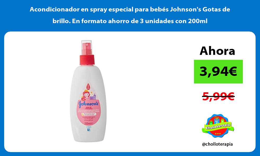 Acondicionador en spray especial para bebés Johnsons Gotas de brillo En formato ahorro de 3 unidades con 200ml