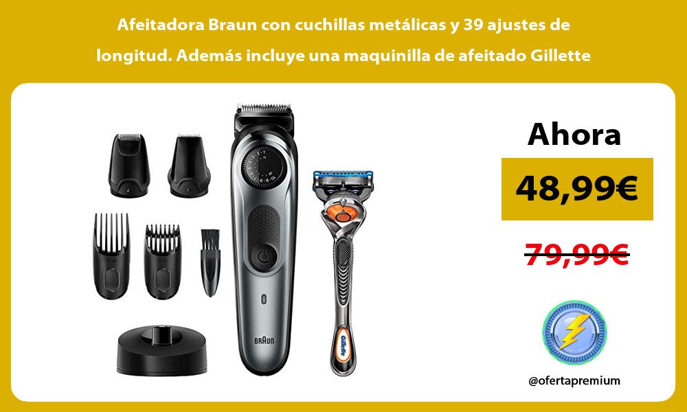 Afeitadora Braun con cuchillas metálicas y 39 ajustes de longitud Además incluye una maquinilla de afeitado Gillette