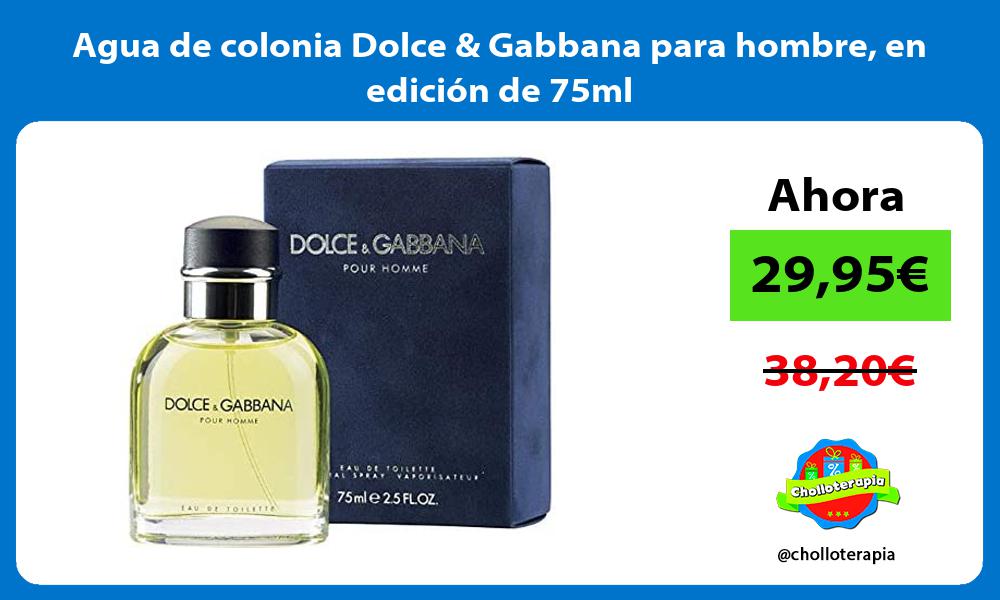 Agua de colonia Dolce Gabbana para hombre en edición de 75ml
