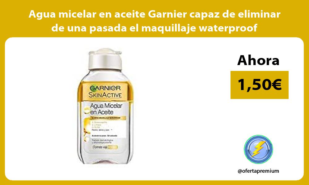 Agua micelar en aceite Garnier capaz de eliminar de una pasada el maquillaje waterproof
