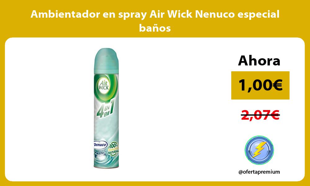 Ambientador en spray Air Wick Nenuco especial baños