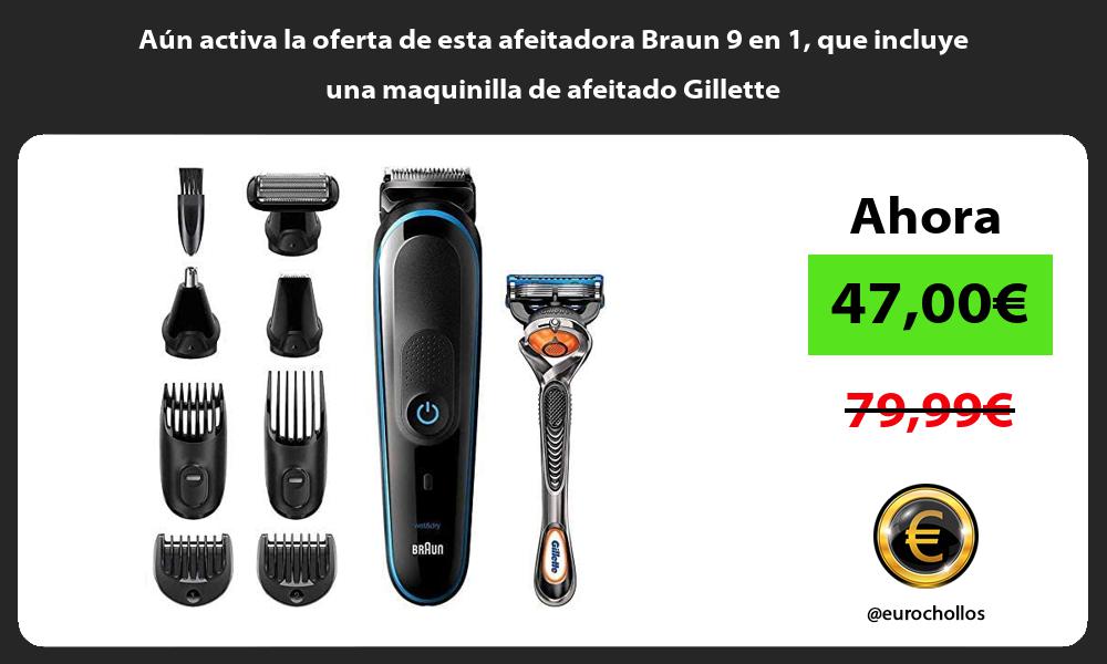 Aún activa la oferta de esta afeitadora Braun 9 en 1 que incluye una maquinilla de afeitado Gillette